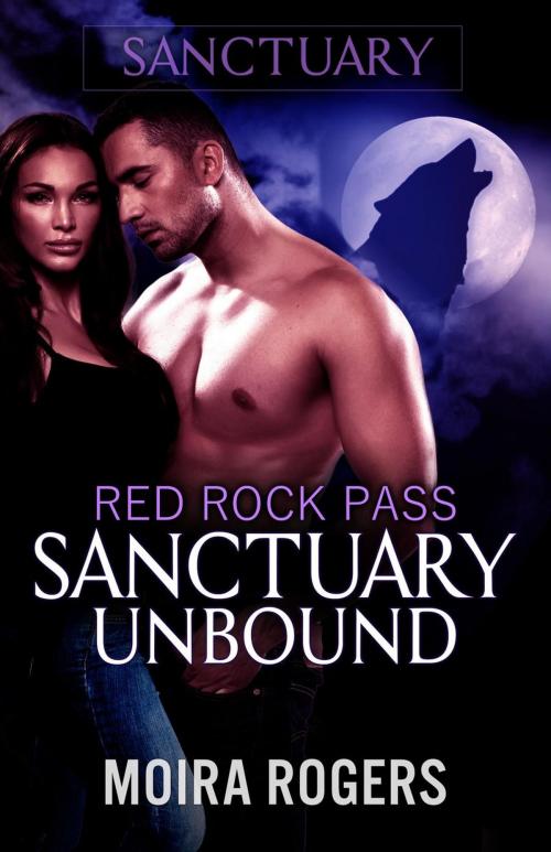 Cover of the book Sanctuary Unbound by Moira Rogers, Moira Rogers