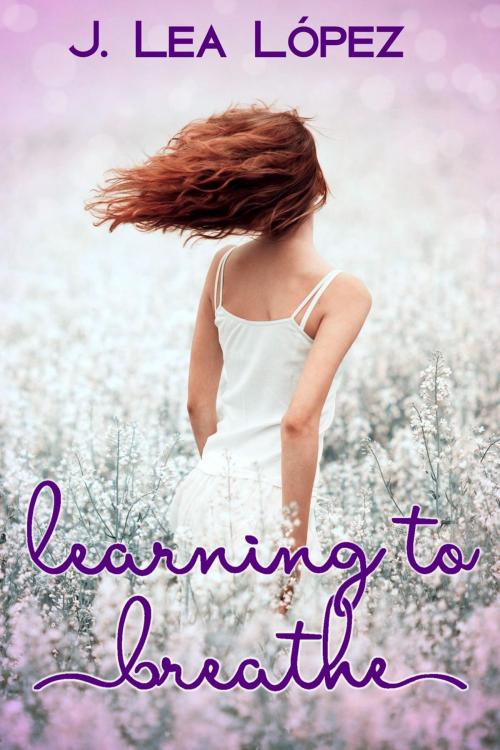 Cover of the book Learning to Breathe by J. Lea Lopez, J. Lea Lopez