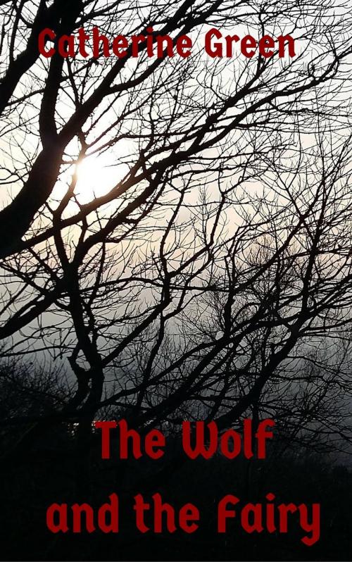Cover of the book The Wolf and the Fairy by Catherine Green, Catherine Green
