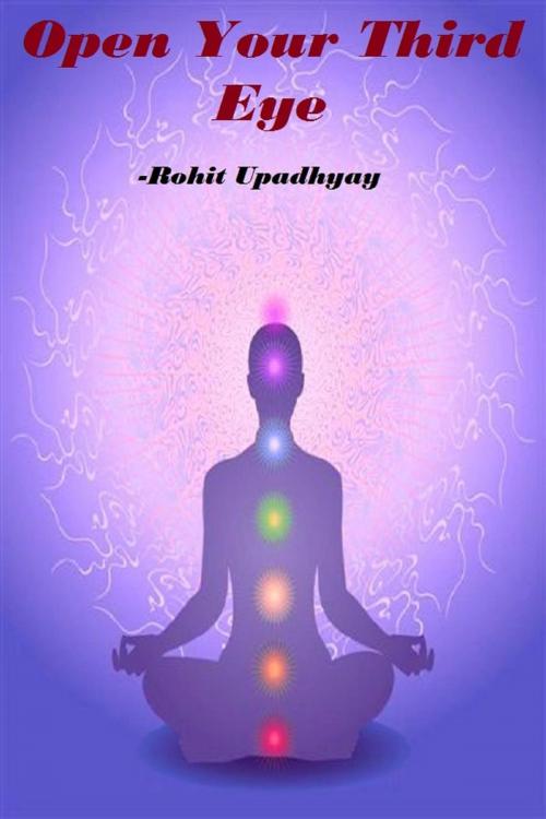 Cover of the book Open Your Third Eye by Rohit Upadhyay, Rohit Upadhyay