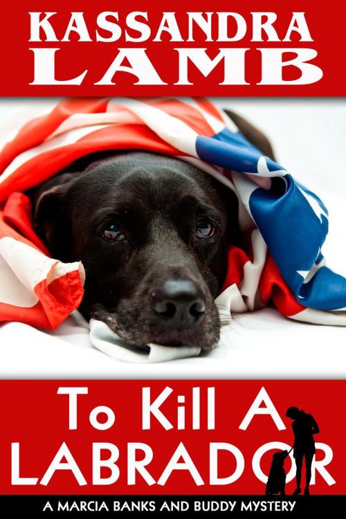 Cover of the book To Kill a Labrador by Kassandra Lamb, misterio press LLC