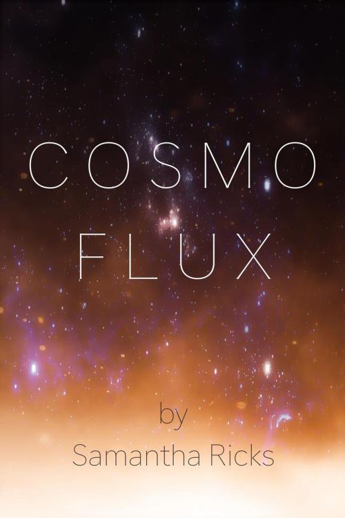 Cover of the book Cosmoflux by Samantha Ricks, Samantha Ricks