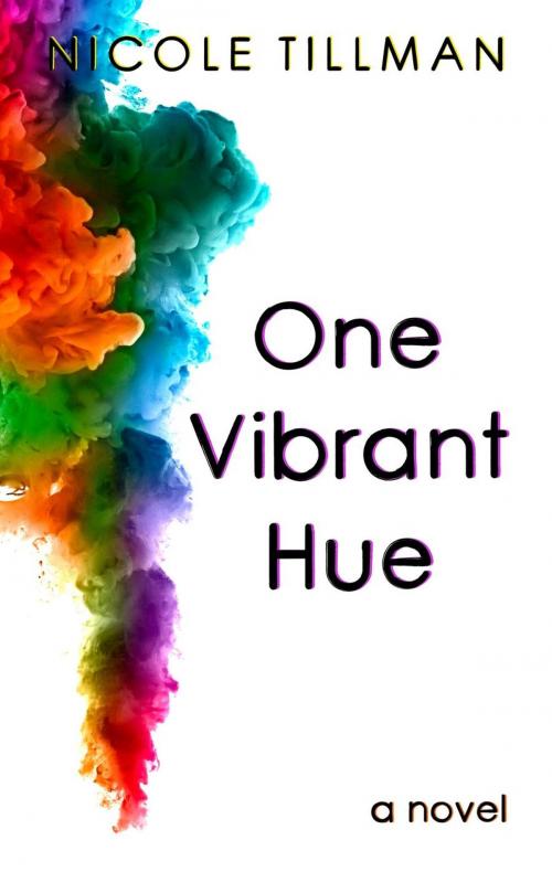 Cover of the book One Vibrant Hue by Nicole Tillman, Nicole Tillman
