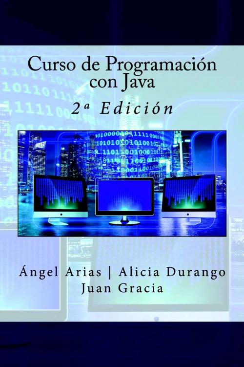 Cover of the book Curso de Programación con Java - 2ª Edición by Ángel Arias, Alicia Durango, Juan Esteban Gracia, IT Campus Academy
