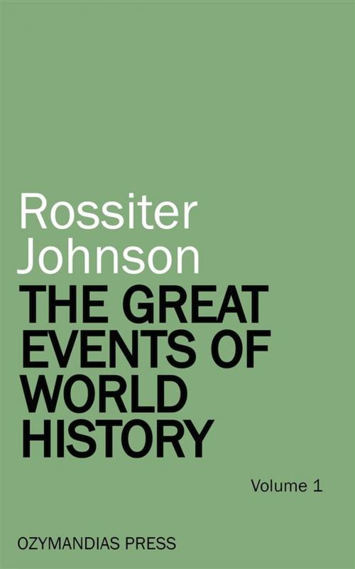 Cover of the book The Great Events of World History - Volume 1 by Rossiter Johnson, Ozymandias Press
