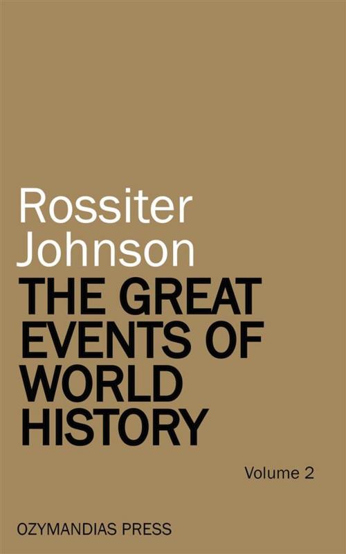 Cover of the book The Great Events of World History - Volume 2 by Rossiter Johnson, Ozymandias Press