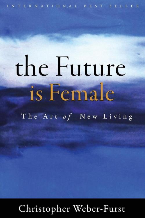 Cover of the book The Future Is Female by Christopher Weber Furst, Motivational Press