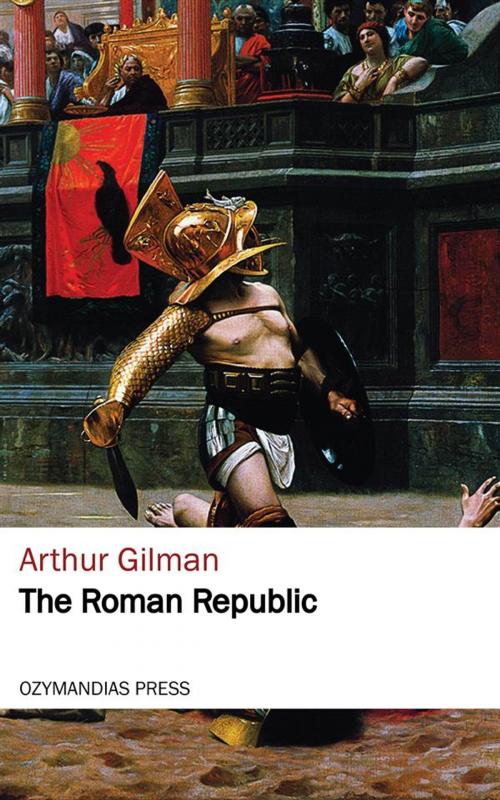 Cover of the book The Roman Republic by Arthur Gilman, Ozymandias Press