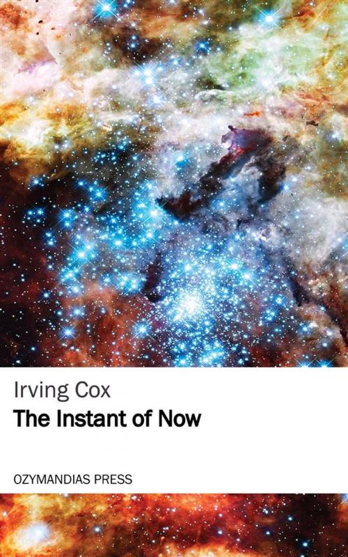 Cover of the book The Instant of Now by Irving Cox, Ozymandias Press