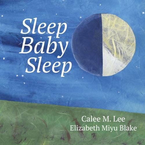 Cover of the book Sleep, Baby, Sleep by Calee M. Lee, Xist Publishing