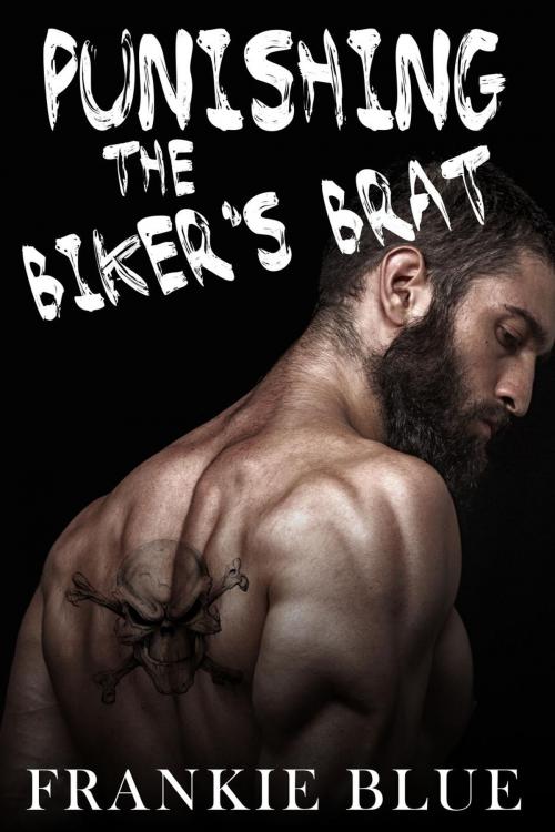 Cover of the book Punishing the Biker's Brat by Frankie Blue, Dirty Sexy Smut