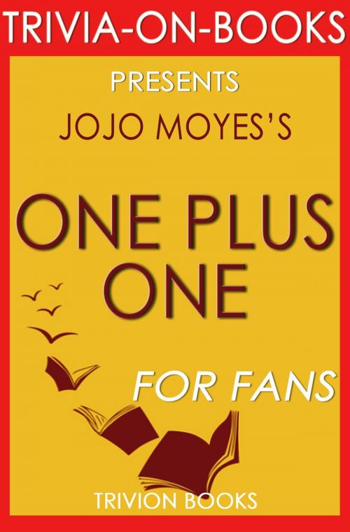 Cover of the book One Plus One: A Novel By Jojo Moyes (Trivia-On-Books) by Trivion Books, Fake or Real Publications