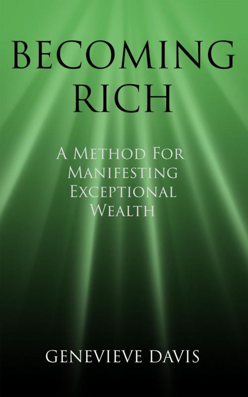 Cover of the book Becoming Rich: A Method for Manifesting Exceptional Wealth by Genevieve Davis, Genevieve Davis