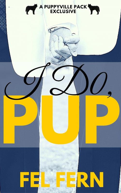 Cover of the book I Do, Pup by Fel Fern, Fel Fern
