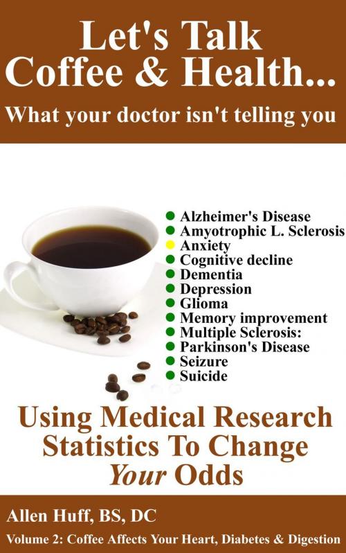 Cover of the book Let's Talk Coffee & Health... What Your Doctor Isn't Telling You: Coffee's Relationship To Brain Health by allen huff, allen huff