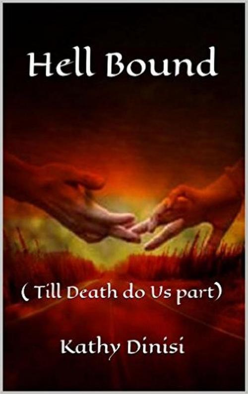 Cover of the book Hell Bound ( Till Death Do Us Part) by kathy dinisi, kathy dinisi