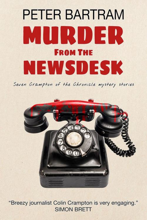 Cover of the book Murder from the Newsdesk by Peter Bartram, The Bartram Partnership