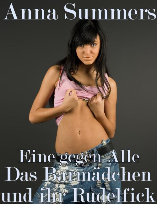 Cover of the book Eine Gegen Alle - Das Barmädchen und ihr Rudelfick by Anna Summers, Anna Summers