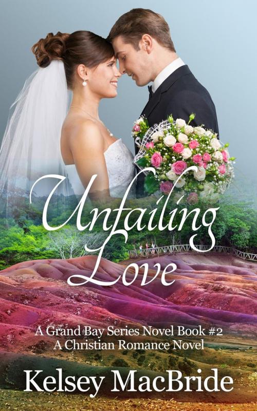 Cover of the book Unfailing Love: A Christian Romance Novel by Kelsey MacBride, Kelsey MacBride