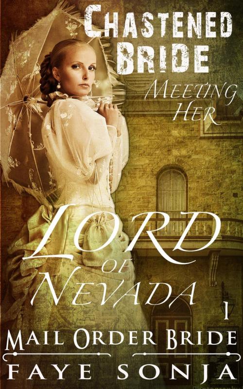 Cover of the book Mail Order Bride: CLEAN Western Historical Romance : The Chastened Bride Meeting Her Lord of Nevada by Faye Sonja, Speedy Publishing LLC