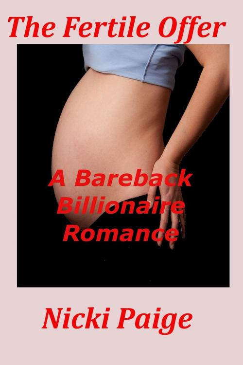 Cover of the book The Fertile Offer: A Bareback Billionaire Romance by Nicki Paige, Write Time Publishing