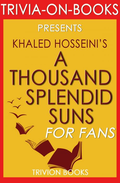 Cover of the book A Thousand Splendid Suns by Khalid Hosseini (Trivia-on-Books) by Trivion Books, Trivia-On-Books