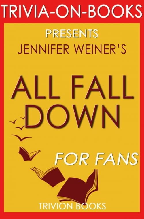 Cover of the book All Fall Down by Jennifer Weiner (Trivia-on-Book) by Trivion Books, Trivia-On-Books