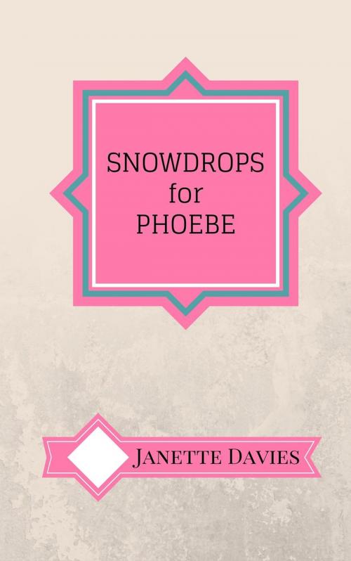 Cover of the book Snowdrops for Phoebe by Janette Davies, Q G S Publishing