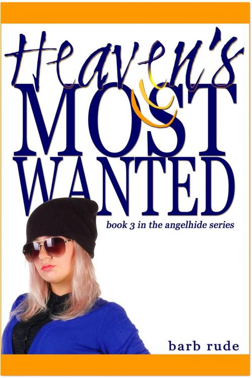 Cover of the book Heaven's Most Wanted by Barb Rude, Barb Rude