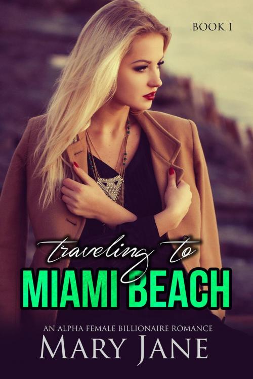 Cover of the book Traveling to MIAMI BEACH: An Alpha Female Billionaire Romance (Book 1 & 2) by Mary Jane, Mary Jane