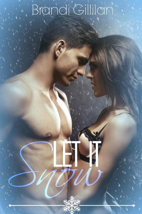 Cover of the book Let It Snow by Brandi Gillilan, Brandi Gillilan
