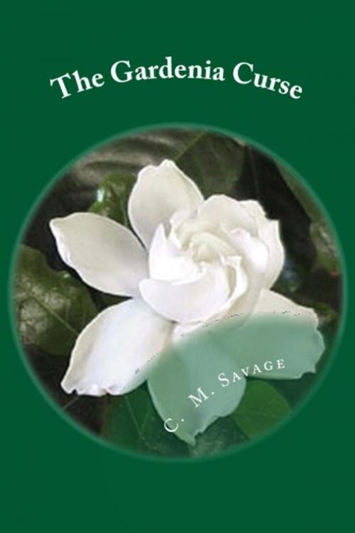 Cover of the book The Gardenia Curse by C. M. Savage, Saguaro Books, LLC