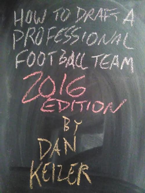 Cover of the book How To Draft A Professional Football Team 2016 Edition by Dan Keizer, Ezekiel VanDerStein