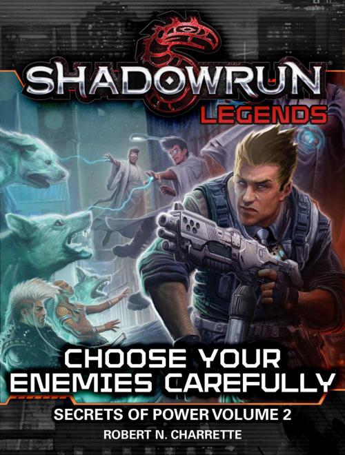 Cover of the book Shadowrun Legends: Choose Your Enemies Carefully by Robert N. Charrette, Catalyst Game Labs