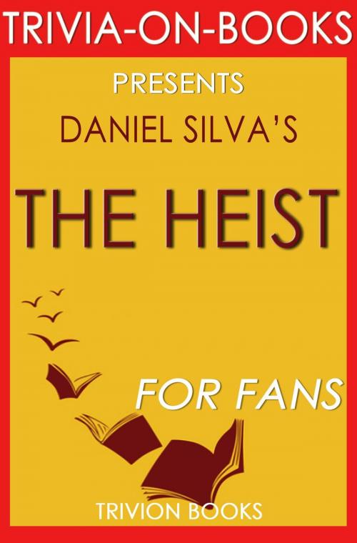 Cover of the book The Heist by Daniel Silva (Trivia-on-Book) by Trivion Books, Trivia-On-Books