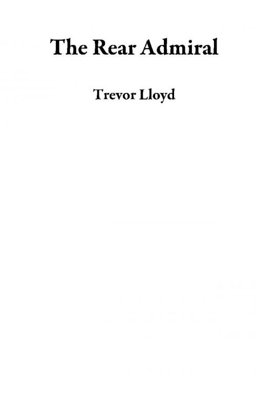 Cover of the book The Rear Admiral by Trevor Lloyd, Trevor Lloyd
