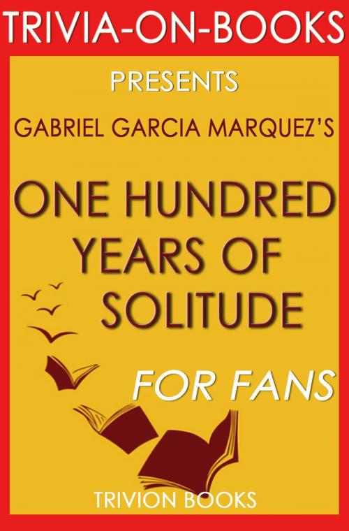 Cover of the book One Hundred Years of Solitude by Gabriel Garcia Marquez (Trivia-on-Book) by Trivion Books, Trivia-On-Books