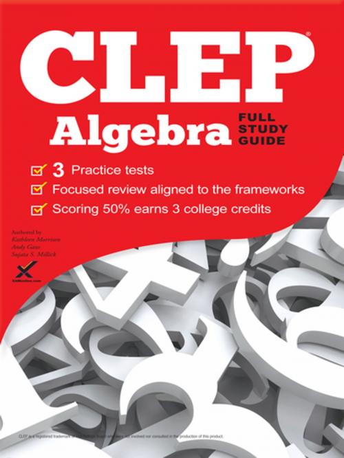 Cover of the book CLEP Algebra 2017 by Andy Gaus, Kathleen Morrison, Dr. Sujata Millick, Sharon A Wynne, XAMOnline