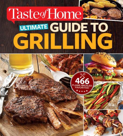 Cover of the book Taste of Home Ultimate Guide to Grilling by Editors at Taste of Home, Reader's Digest/Taste of Home