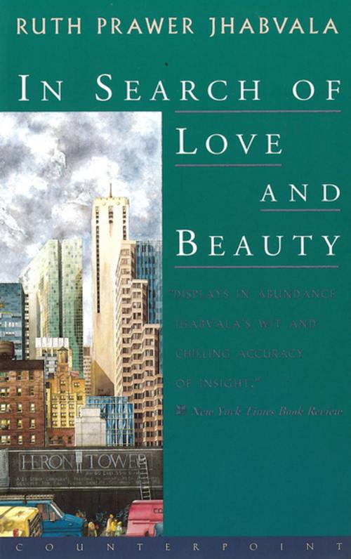 Cover of the book In Search of Love and Beauty by Ruth Prawer Jhabvala, Counterpoint