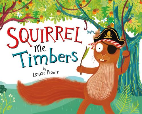 Cover of the book Squirrel Me Timbers by Louise Pigott, Capstone