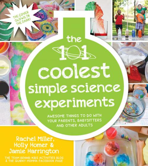 Cover of the book The 101 Coolest Simple Science Experiments by Holly Homer, Rachel Miller, Jamie Harrington, Page Street Publishing