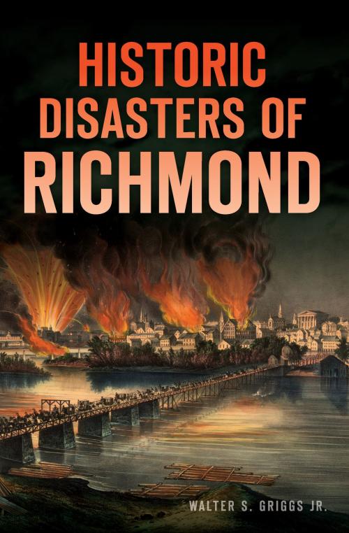 Cover of the book Historic Disasters of Richmond by Walter S. Griggs Jr., Arcadia Publishing Inc.