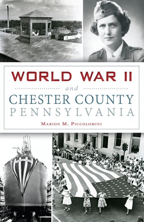 Cover of the book World War II and Chester County, Pennsylvania by Marion M. Piccolomini, Arcadia Publishing Inc.