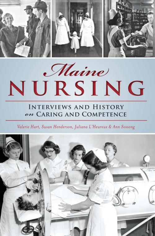Cover of the book Maine Nursing by Valerie Hart, Susan Henderson, Juliana L'Heureux, Ann Sossong, Arcadia Publishing Inc.