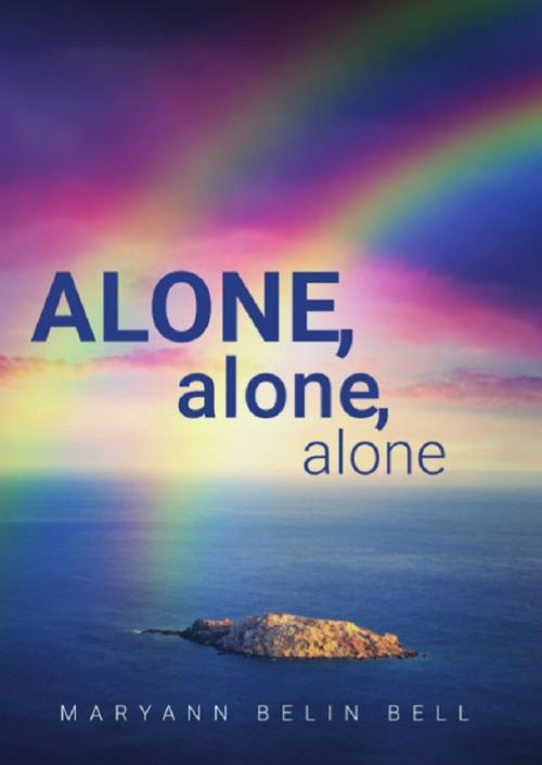 Cover of the book Alone, Alone, Alone by Maryann Belin Bell, Wheatmark, Inc.