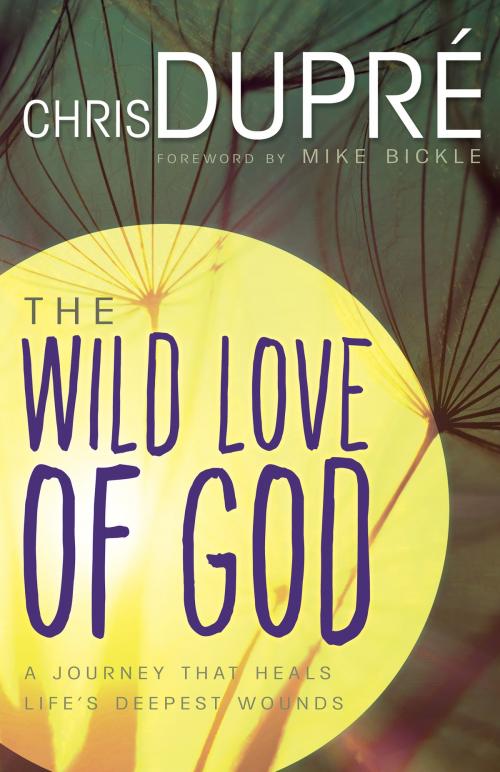 Cover of the book The Wild Love of God by Chris DuPré, Whitaker House