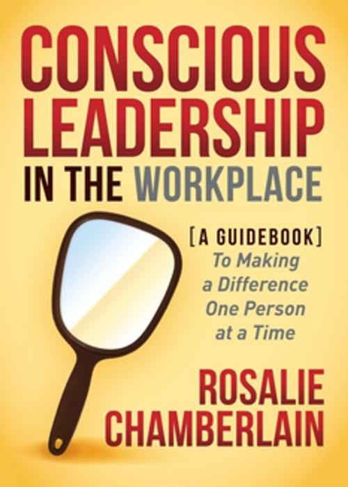 Cover of the book Conscious Leadership in the Workplace by Rosalie Chamberlain, Morgan James Publishing