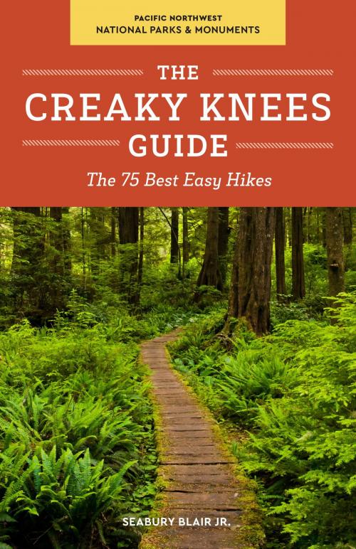 Cover of the book The Creaky Knees Guide Pacific Northwest National Parks and Monuments by Seabury Blair, Jr., Sasquatch Books