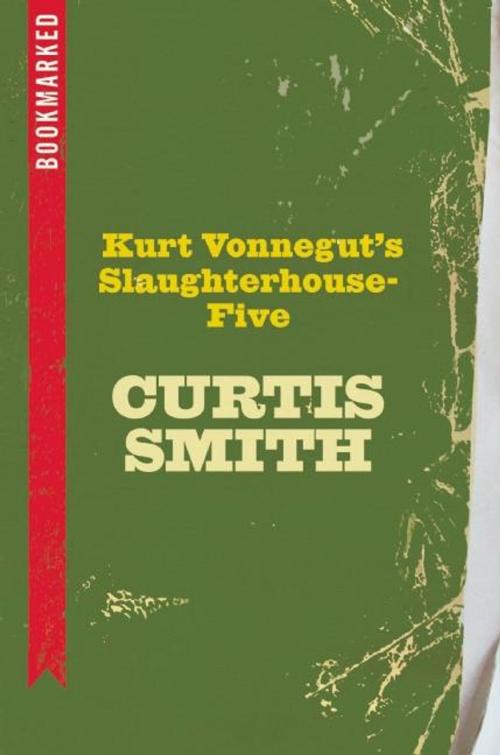 Cover of the book Kurt Vonnegut's Slaughterhouse-Five: Bookmarked by Curtis Smith, Ig Publishing